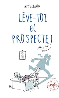 Lève-toi et Prospecte: Parce que vendre est d