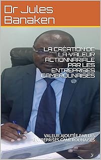 LA CRÉATION DE LA VALEUR ACTIONNARIALE PAR LES ENTREPRISES CAMEROUNAISES: VALEUR AJOUTÉE PAR LES ENTREPRISES CAMEROUNAISES