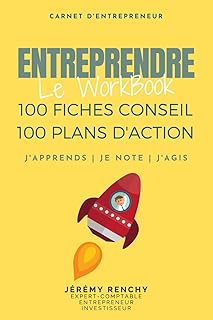 Entreprendre - Le Workbook: 100 Fiches conseils - 100 Plans d