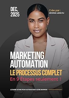 Le Marketing Automation: Automatisez votre Marketing et boostez votre entreprise ! (Le Digital Marketing en Action : La série Pratique pour Passer à l