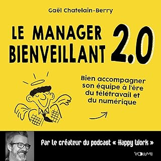 Le Manager bienveillant 2.0: Bien accompagner son équipe à l