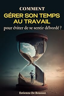 Comment gérer son temps au travail pour éviter de se sentir débordé?